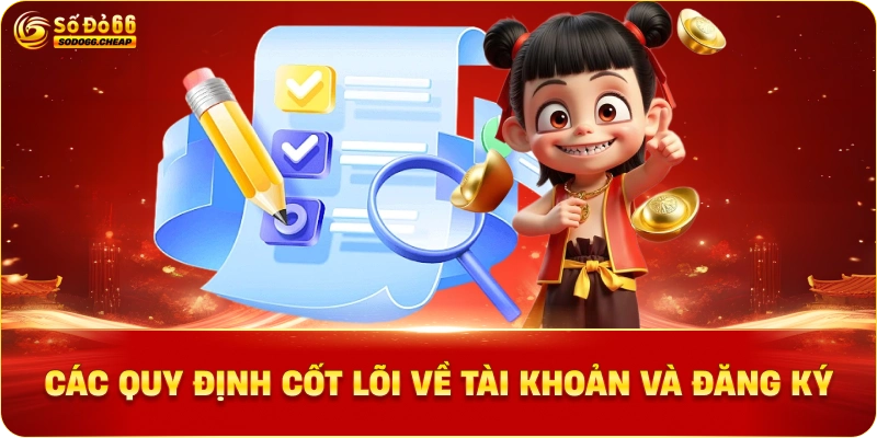 Các Quy Định Cốt Lõi Về Tài Khoản và Đăng Ký