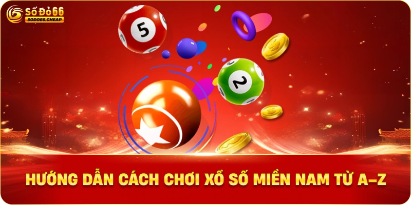 Hướng Dẫn Cách Chơi Xổ Số Miền Nam Từ A–Z